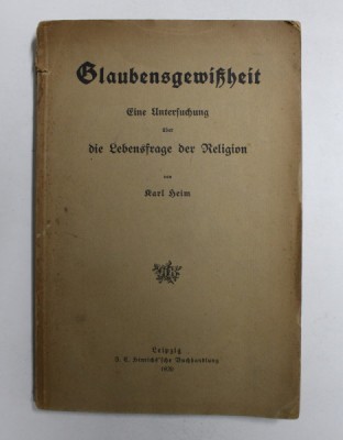 GLAUBENSGEWISHEIT - EINE UNTERFUCHUNG UBER DIE LEBENSFRAGE DER RELIGION von KARL HEIM , 1920, TEXT CU CARACTERE GOTICE * foto