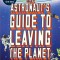 The Astronaut&#039;s Guide to Leaving the Planet: Everything You Need to Know, from Training to Re-Entry