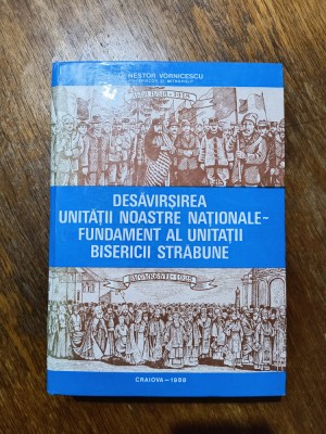 Desavarsirea unitatii nationale fundament al unitatii bisericii strabune foto