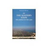 In the Master&#039;s Steps: The Gospels in the Land