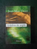 JEAN MAX TIXIER - GRADINA DE ARGILA