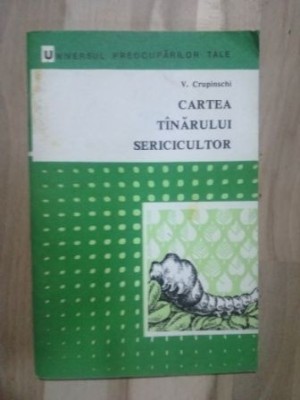 Cartea tinarului sericicultor- V. Crupinschi foto