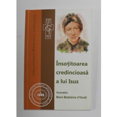 INSOTITOAREA CREDINCIOASA A LUI ISUS - VENERABILA MARIE MADELEINE D &#039;HOUET de MARY CAMPION McCARREN , 2014