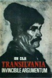 Transilvania. Invincibile Argumentum - Ion Coja - Istorie Romania - Editura 1990