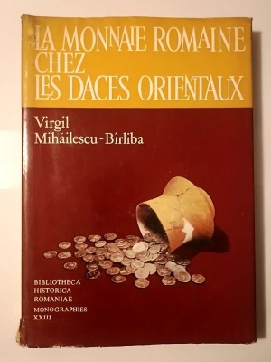 Virgil Mihăilescu-B&amp;icirc;rliba - La monnaie romaine chez les daces orientaux (1980) foto