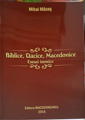 BIBLICE, DACICE, MACEDONICE. ESEURI ISTORICE-MIHAI MACES-268961 foto