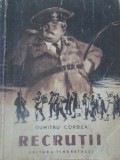 Recrutii - Dumitru Corbea, Editura Tineretului 1956, Roman, Beletristica, 154 pagini