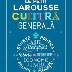 Le petit Larousse. Cultura generala – Francois Reynaert, Vincent Brocvielle