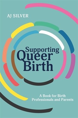 Supporting Queer Birth: A Book for Birth Professionals and Parents foto