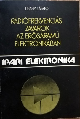 Tihanyi Laszlo - Radiorekvencias zavarok az erosaramu elektronikaban - 1018 (carte pe limba maghiara) foto