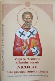 VIATA SI ACATISTUL SFANTULUI IERARH NICOLAE, ARHIEPISCOPUL MIRELOR LICHIEI-NECUNOSCUT-244626