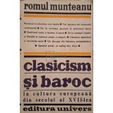 Romul Munteanu - Clasicism si baroc in cultura europeana din secolul al XVII-lea, partea II (Editia: 1983)