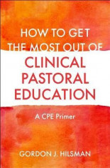 How to Get the Most Out of Clinical Pastoral Education: A Cpe Primer foto