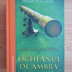 Philip Pullman - Materiile intunecate, volumul 3. Ocheanul de ambra