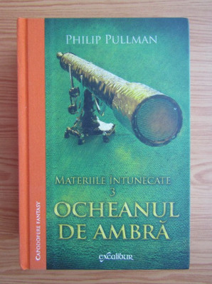 Philip Pullman - Ocheanul de ambră ( MATERIILE &amp;Icirc;NTUNECATE 3 ) foto