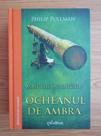 Philip Pullman - Ocheanul de ambră ( MATERIILE &Icirc;NTUNECATE 3 )