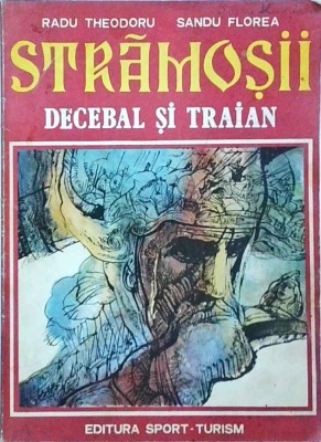 Radu Theodoru - Stramosii. Decebal si Traian foto