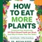 How to Eat More Plants: Transform Your Health with 30 Plant-Based Foods Per Week (and Why It&#039;s Easier Than You Think)