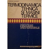 Vsevolod Radcenco - Termodinamica tehnica si masini termice - Procese ireversibile (Editia: 1976)