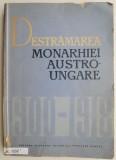 Destramarea Monarhiei Austro-Ungare (1900-1918). Comunicari prezentate la Conferinta istoricilor din 4-9 mai 1964 de la Budapesta &ndash; C. Daicoviciu