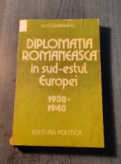 Diplomatia romaneasca in sud estul Europei 1938 - 1940 Ion Calafeteanu