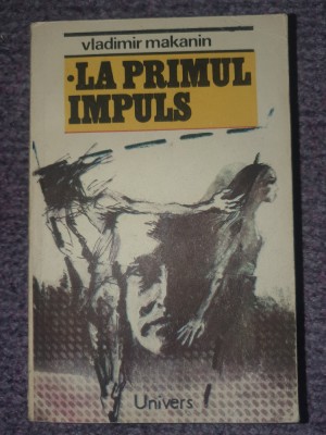 LA PRIMUL IMPULS - Vladimir Makanin, Ed Univers 1988, 507 pag foto