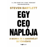 Egy CEO napl&oacute;ja - A munka &eacute;s a mag&aacute;n&eacute;let 33 meghat&aacute;roz&oacute; t&ouml;rv&eacute;nye - Steven Bartlett
