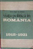 VIATA POLITICA IN ROMANIA 1918-1921-MIRCEA MUSAT, ION ARDELEANU-254035