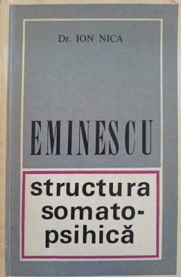 EMINESCU. STRUCTURA SOMATO-PSIHICA (CU DEDICATIA AUTORULUI CATRE PICTORUL VAL GHEORGHIU)-DR. ION NICA-252894 foto