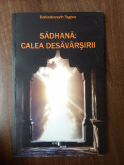 Sadhana: Calea desavarsirii - Rabindranath Tagore foto