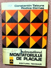 Indrumatorul montatorului de placaje. Editura Tehnica, 1973 - C. Tsicura, Rodica Cornea