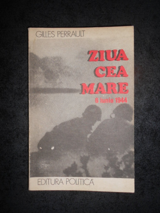 GILLES PERRAULT - ZIUA CEA MARE 6 IUNIE 1944