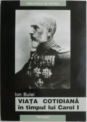 Viata cotidiana in timpul lui Carol I. Lumea romaneasca (1900-1908) &amp;ndash; Ion Bulei (cateva sublinieri) foto