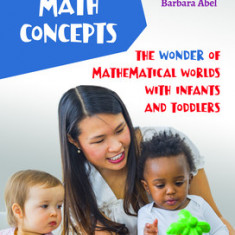 Precursor Math Concepts: The Wonder of Mathematical Worlds with Infants and Toddlers