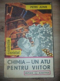 Chimia- un atu pentru viitor - Petre Junie