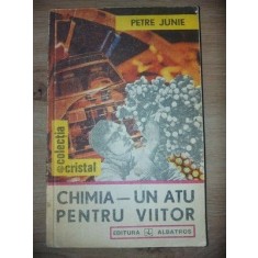 Chimia- un atu pentru viitor - Petre Junie