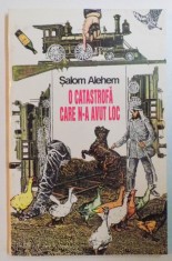 O CATASTROFA CARE N - A AVUT LOC , POVESTIRI DE PE DRUMUL-DE-FIER de SALOM ALEHEM , 1995