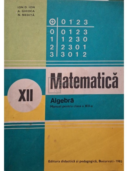 Ion D. Ion - Matematica, algebra - Manual pentru clasa a XII-a (Editia: 1983)