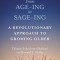 From Age-Ing to Sage-Ing: A Profound New Vision of Growing Older
