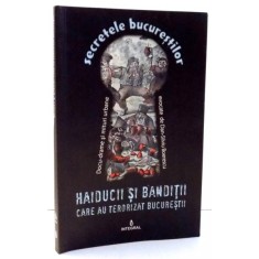 HAIDUCII SI BANDITII CARE AU TERORIZAT BUCURESTII de DAN SILVIU BOERESCU , VOL IV , 2017