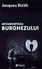 Metamorfoza Burghezului - Jacques Ellul, Filosofie, Carte Noua/Anticariat