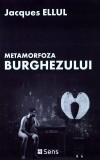 Metamorfoza Burghezului - Jacques Ellul, Filosofie, Carte Noua/Anticariat