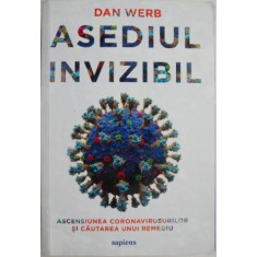Asediul invizibil. Ascensiunea coronavirusurilor si cautarea unui remediu &ndash; Dan Werb (cateva sublinieri)