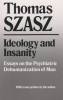 Ideology and Insanity: Essays on the Psychiatric Dehumanization of Man