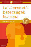 Lelki eredet&Aring;&plusmn; betegs&Atilde;&copy;gek lexikona - Jacques Martel