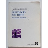 Patrick di Mascio - Freud după Auschwitz. Psihanaliza culturală