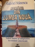 Gabriel Stănescu - Rom&acirc;nii din Lumea Nouă. Valori native și adaptative...