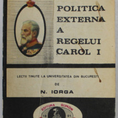 POLITICA EXTERNA A REGELUI CAROL I-N. IORGA , 1991