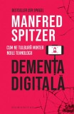 Demența digitală - Paperback brosat - Manfred Spitzer - Humanitas