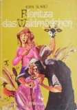 Floritza das Waldmadchen - Ioan Slavici, Ilustratii Janos Deak, Carte Povesti Copii